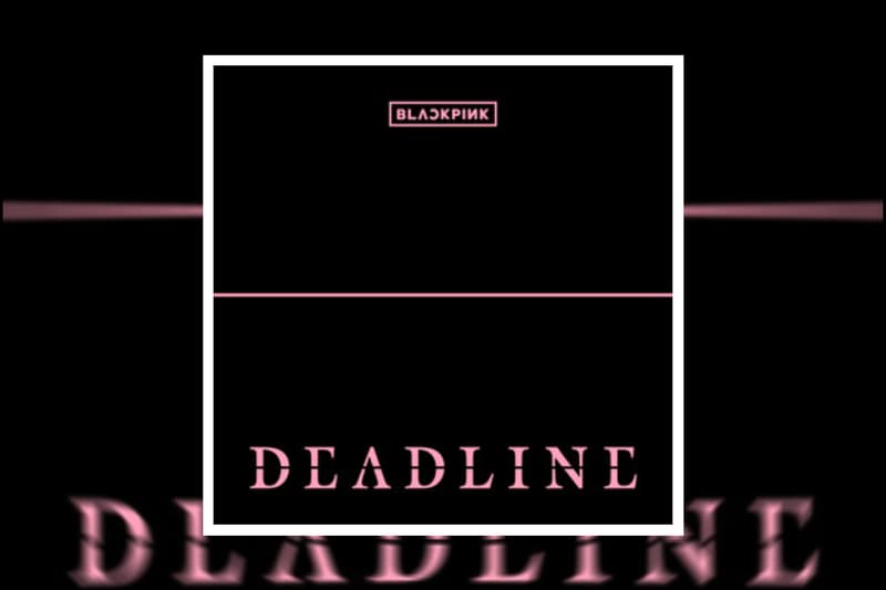 BLACKPINK 携第三张迷你专辑《DEADLINE》回归